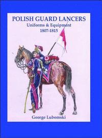 bokomslag Polish Guard Lancers: Uniforms and Equipment 1807 - 1815