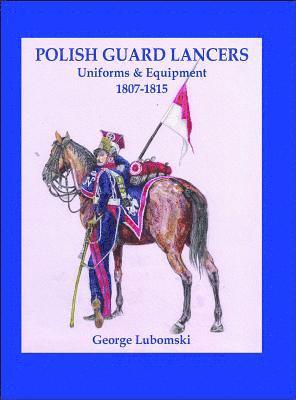 bokomslag Polish Guard Lancers: Uniforms and Equipment 1807 - 1815