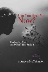 bokomslag Can You Hear Me Now? Finding My Voice in a System That Stole it