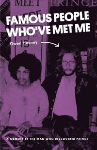 bokomslag Famous People Who've Met Me: A Memoir By the Man Who Discovered Prince