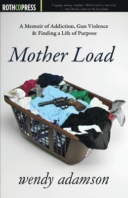 bokomslag Mother Load: A Memoir of Addiction, Gun Violence & Finding a Life of Purpose