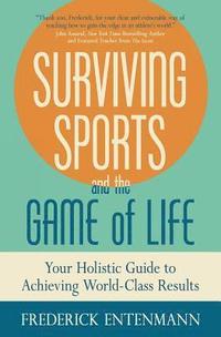 bokomslag Surviving Sports and the Game of Life: Your Holistic Guide to Achieving World-Class Results