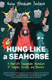 bokomslag Hung Like a Seahorse: A Real-Life Transgender Adventure of Tragedy, Comedy, and Recovery