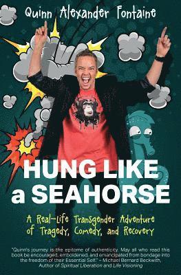 Hung Like a Seahorse: A Real-Life Transgender Adventure of Tragedy, Comedy, and Recovery 1