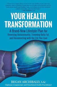 bokomslag Your Health Transformation: A Brand-New Lifestyle Plan for Reversing Autoimmunity, Trimming Belly Fat, and Reconnecting with the Life You Love