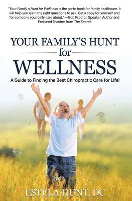 bokomslag Your Family's Hunt for Wellness: A Guide to Finding the Best Chiropractic Care for Life!