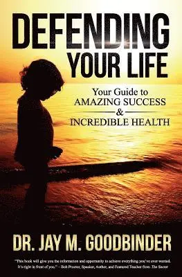 Jay M. Goodbinder - Defending Your Life: Your Guide to Amazing Success and Incredible Health, Häftad. Tillgänglighet: Lägg i varukorg