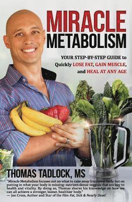 Thomas Tadlock - Miracle Metabolism: Your Step-by-Step Guide to Quickly Lose Fat, Gain Muscle, and Heal at Any Age, Häftad