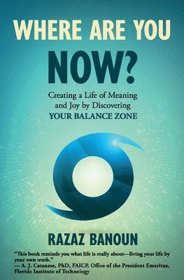 bokomslag Where Are You Now?: Creating a Life of Meaning and Joy by Discovering Your Balance Zone