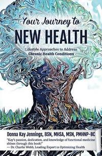 bokomslag Your Journey to New Health: Lifestyle Approaches to Address Chronic Health Conditions