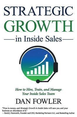 bokomslag Strategic Growth in Inside Sales: How to Hire, Train, and Manage Your Inside Sales Team