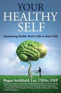 bokomslag Your Healthy Self: Optimizing Health, Brain Cells to Stem Cells