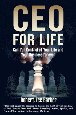 Robert Lee Barber - CEO for Life: Gain Full Control of Your Life and Your Business Forever, Häftad
