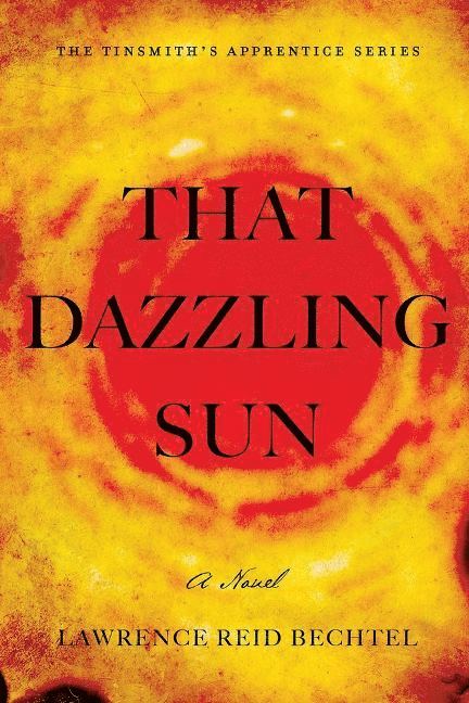 Lawrence Reid Bechtel - That Dazzling Sun, Häftad