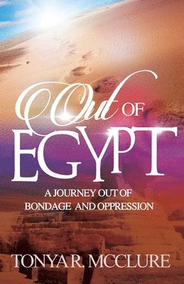 Tonya R. McClure - Out of Egypt: A Journey out of bondage and oppression, Häftad. Tillgänglighet: Lägg i varukorg