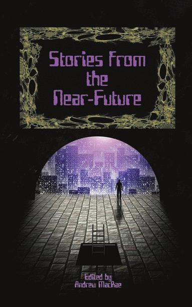 Steven Grassie, David J Gibbs, Jonathan Shipley - Stories from the Near-Future, Häftad