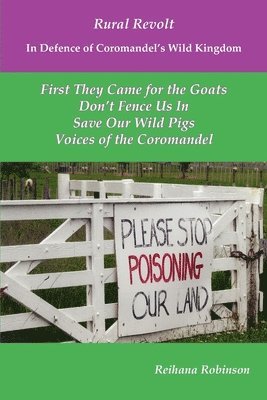 Rural Revolt In Defence of Coromandel's Wild Kingdom: First They Came for the Goats, Don't Fence Us In, Save Our Wild Pigs, Voices of the Coromandel 1