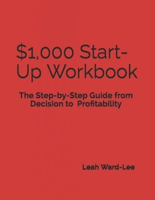 $1,000 Start-Up Workbook: The Step-by-Step Guide from Decision to Business Decision to Profitability 1
