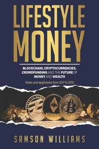 bokomslag Lifestyle Money: Blockchain, Cryptocurrencies, Crowdfunding & The Future of Money and Wealth