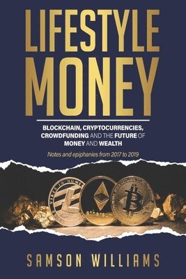 bokomslag Lifestyle Money: Blockchain, Cryptocurrencies, Crowdfunding & The Future of Money and Wealth