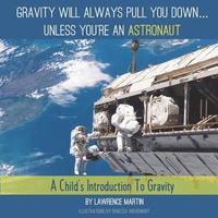 bokomslag Gravity Will Always Pull You down... Unless You're an Astronaut: A Child's Introduction to Gravity