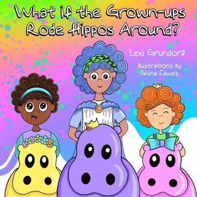 What If the Grown-Ups Rode Hippos Around? 1