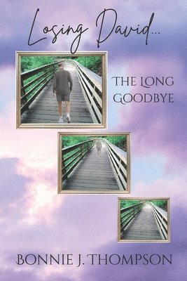 Bonnie J Thompson - Losing David... the Long Goodbye, Häftad
