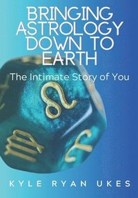bokomslag Bringing Astrology Down to Earth Book 1: The Intimate Story of You