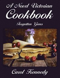 bokomslag A Novel Victorian Cookbook: Forgotten Gems