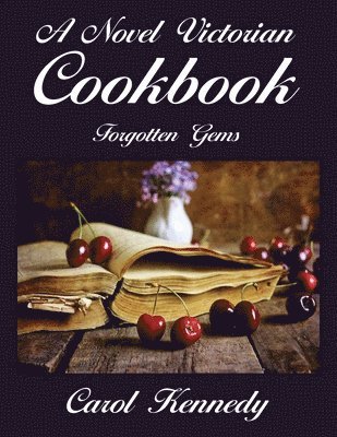 A Novel Victorian Cookbook: Forgotten Gems