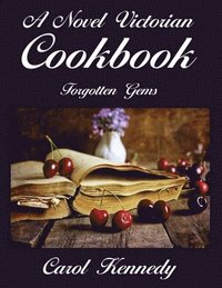 bokomslag A Novel Victorian Cookbook