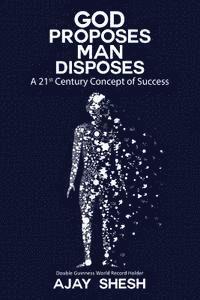 bokomslag God Proposes Man Disposes: A 21st Century Concept of Success