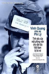 bokomslag Vinh Quang Cua Su Phi Ly: Tinh Yeu Cua Mot Phong Vien Cho Dan Toc Viet Nam Bi Bo Roi