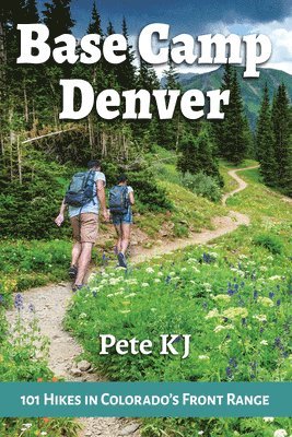 bokomslag Base Camp Denver: 101 Hikes in Colorado's Front Range