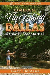 bokomslag Urban Fly Fishing Dallas - Fort Worth
