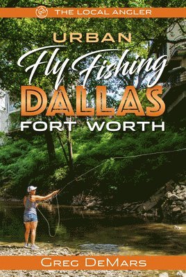 Urban Fly Fishing Dallas - Fort Worth 1