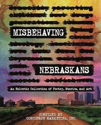 bokomslag Misbehaving Nebraskans: An Eclectic Collection of Poetry, Stories, and Art