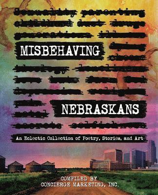 Misbehaving Nebraskans: An Eclectic Collection of Poetry, Stories, and Art (B&W) 1