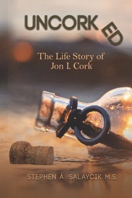 Uncorked: The Life Story of Jon I. Cork 1