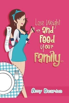 bokomslag Lose Weight and Feed Your Family: A Fad-Free Guide to Easy Low-Carb Eating