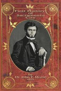bokomslag First History of Sacramento City: by Dr. John F. Morse