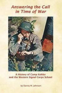 bokomslag Answering the Call in Time of War: A History of Camp Kohler and the Western Signal Corps School