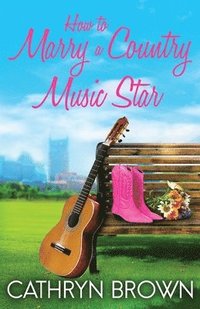 bokomslag How to Marry a Country Music Star