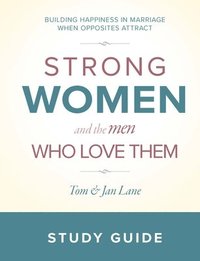 bokomslag Strong Women and the Men Who Love Them: Study Guide: Building Happiness in Marriage When Opposites Attract