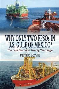 bokomslag Why Only Two FPSOs in U.S. Gulf of Mexico?