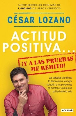 Actitud Positiva Y a Las Pruebas Me Remito / A Positive Attitude: I Rest My Case 1