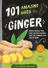 bokomslag 101 Amazing Uses For Ginger