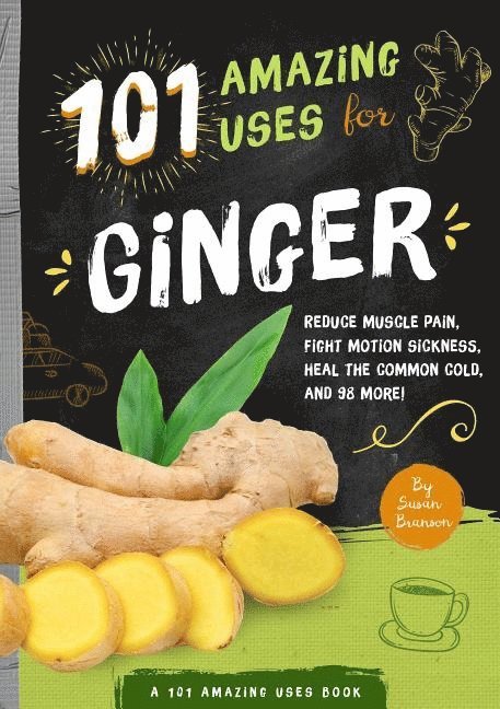 101 Amazing Uses For Ginger 1