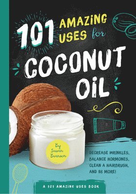 bokomslag 101 Amazing Uses for Coconut Oil