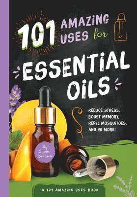 Susan Branson - 101 Amazing Uses for Essential Oils, Häftad